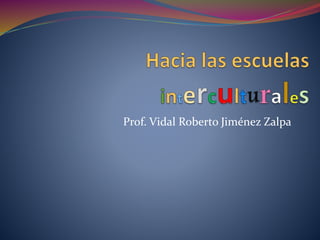 Prof. Vidal Roberto Jiménez Zalpa
 