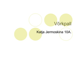 Võrkpall Katja Jermoskina 10A. 