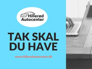 TAK SKAL
DU HAVE
www.hillerodautocenter.dk
 