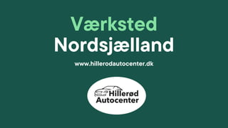 Værksted
Nordsjælland
www.hillerodautocenter.dk
 