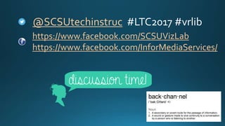 @SCSUtechinstruc #LTC2017 #vrlib
https://www.facebook.com/SCSUVizLab
https://www.facebook.com/InforMediaServices/
 