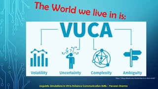 https://blog.rblbank.com/leadership-in-a-vuca-world/
Linguistic Simulations in VR to Enhance Communication Skills | Parvee...