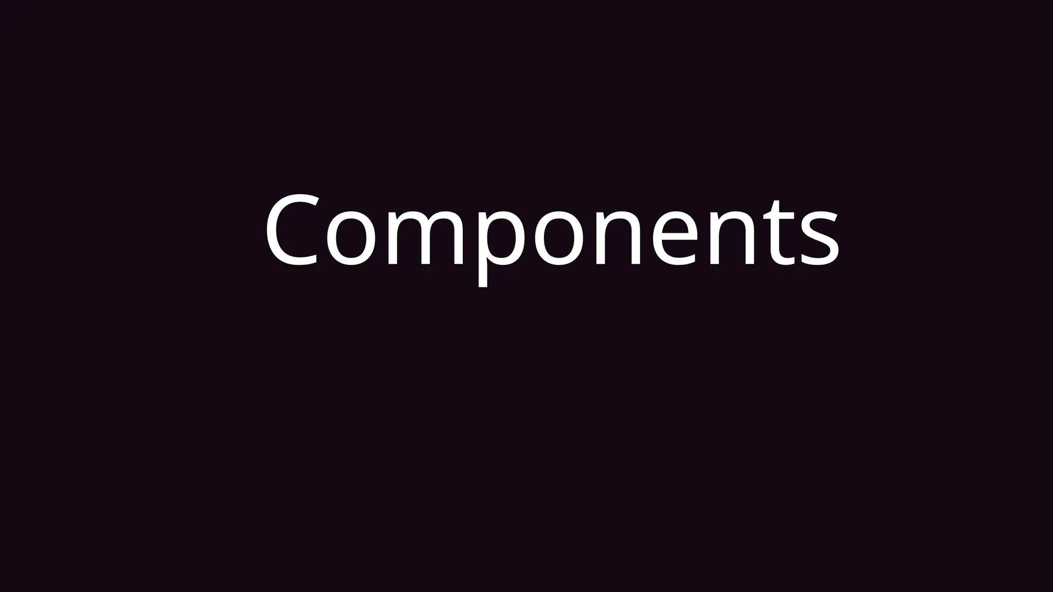 Components
 