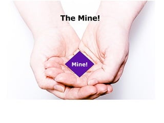 The Mine! Mine! 