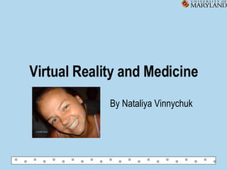 Virtual Reality and Medicine By Nataliya Vinnychuk 