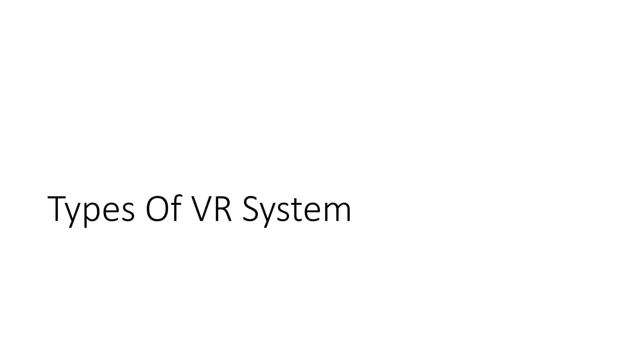 Types Of VR System
 