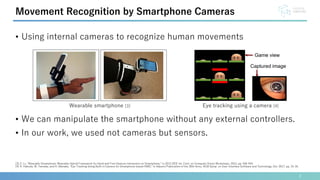 • Using internal cameras to recognize human movements
• We can manipulate the smartphone without any external controllers....
