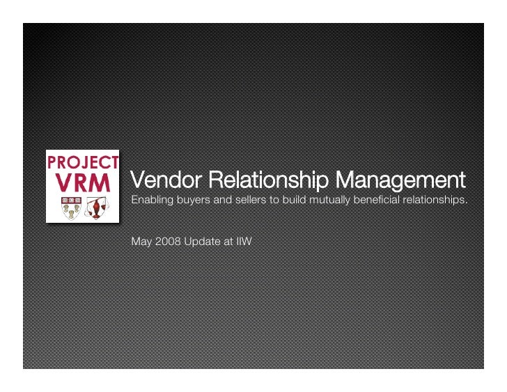 Vendor Relationship Management
Enabling buyers and sellers to build mutually beneﬁcial relationships.


May 2008 Update at...