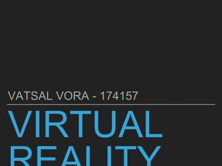 VIRTUAL
VATSAL VORA - 174157
 