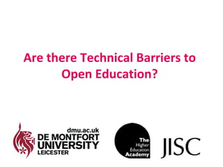 Are there Technical Barriers to
      Open Education?
 
