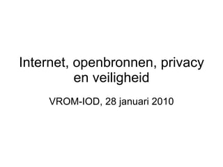 Internet, openbronnen, privacy en veiligheid VROM-IOD, 28 januari 2010 