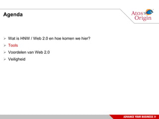 Agenda Wat is HNW / Web 2.0 en hoe komen we hier? Tools Voordelen van Web 2.0 Veiligheid 