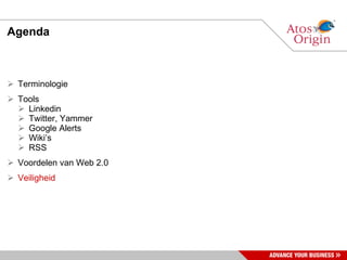 Agenda Terminologie Tools Linkedin Twitter, Yammer Google Alerts Wiki’s RSS Voordelen van Web 2.0 Veiligheid 