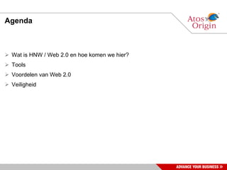 Agenda Wat is HNW / Web 2.0 en hoe komen we hier? Tools Voordelen van Web 2.0 Veiligheid 
