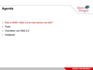 Agenda Wat is HNW / Web 2.0 en hoe komen we hier? Tools Voordelen van Web 2.0 Veiligheid 