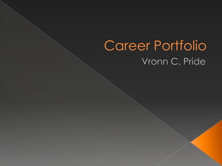 Career Portfolio Vronn C. Pride 