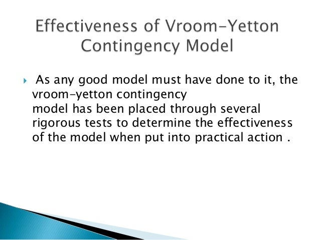 vroom jago contingency model Conclusion the vroom-yetton-jago contingency model (normative model) allows leaders to follow a very direct and clear pattern of questioning and. vroom jago contingency model Conclusion the vroom-yetton-jago contingency model (normative model) allows leaders to follow a very direct and clear pattern of questioning and.