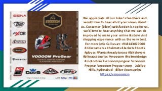 We appreciate all our biker’s feedback and
would love to hear all of your views about
us. Customer (biker) satisfaction is...