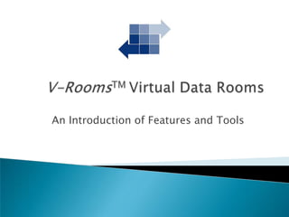 V-RoomsTM Virtual Data Rooms An Introduction of Features and Tools 