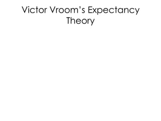 Victor Vroom’s Expectancy Theory 