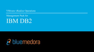 VMware vRealize Operations
Management Pack for
IBM DB2
 