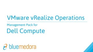 VMware vRealize Operations
Management Pack for
Dell PowerEdge
 