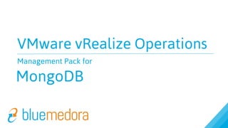 VMware vRealize Operations
Management Pack for
MongoDB
 