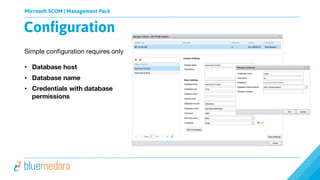 Microsoft SCOM | Management Pack
Simple configuration requires only
• Database host
• Database name
• Credentials with database
permissions
Configuration
 