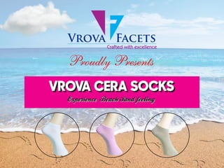Vrova Facets
Crafted with excellence
VROVA CERA SOCKSVROVA CERA SOCKS
Proudly Presents
 