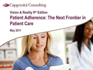 Vision & Reality 9th EditionPatient Adherence: The Next Frontier in Patient CareMay 2011 
