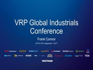 VRP Global Industrials
Conference
Frank Connor
EVP & CFO | September 7, 2017
 