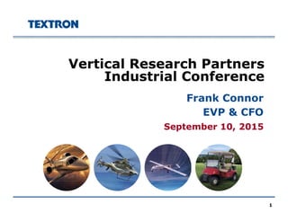Vertical Research Partners
Industrial Conference
Frank Connor
September 10 2015
Frank Connor
EVP & CFO
September 10, 2015
1
 