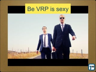 Be VRP is sexy
 