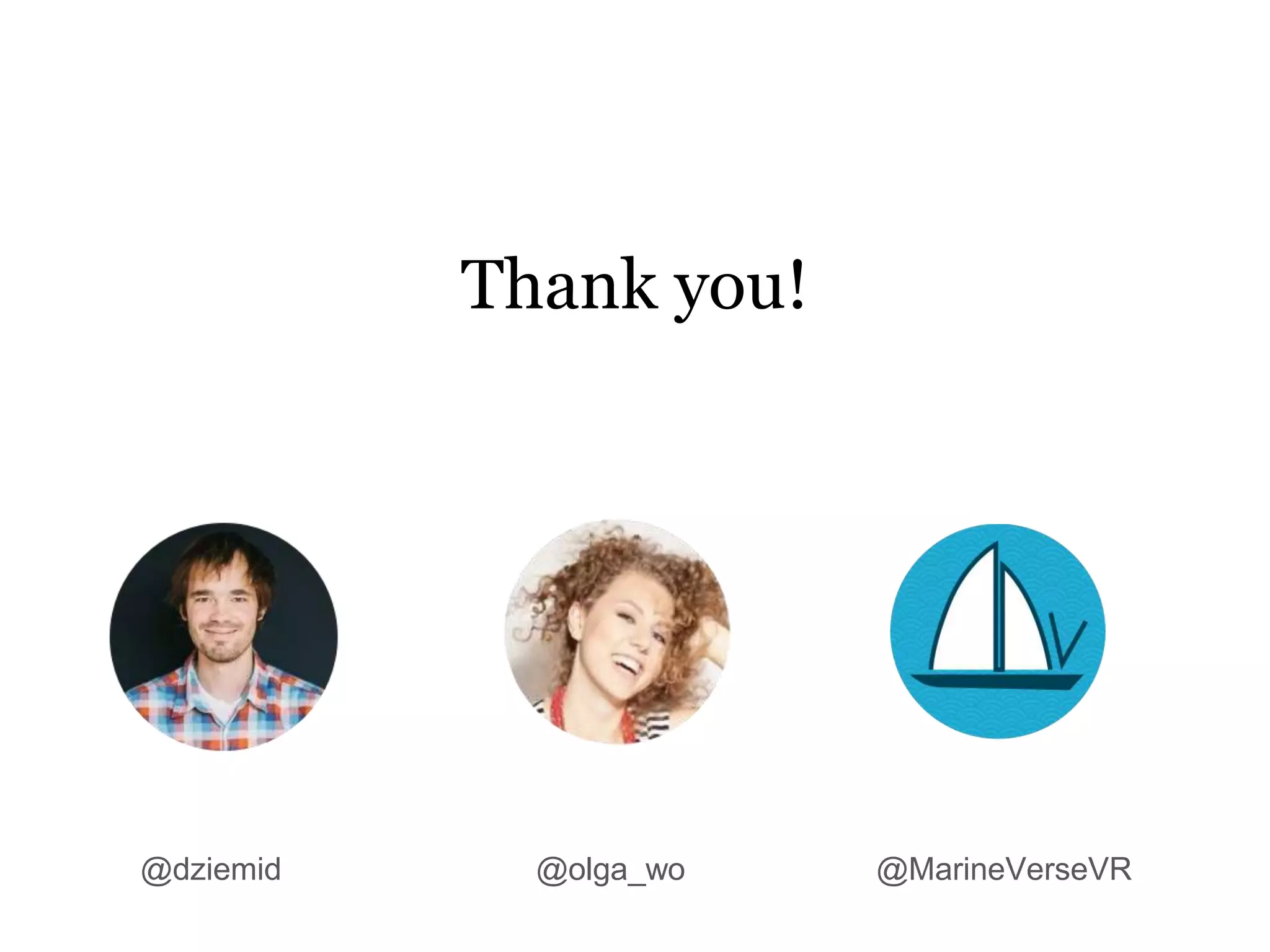 Thank you!
@olga_wo@dziemid @MarineVerseVR
 