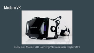 Modern VR
(Low End Mobile VR) ConvergeVR from India (high FOV)
 