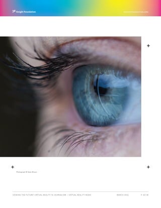 P.  10 / 30MARCH 2016
KNIGHTFOUNDATION.ORG
VIEWING THE FUTURE? VIRTUAL REALITY IN JOURNALISM — Virtual Reality News
Photograph © Sean Brown
 