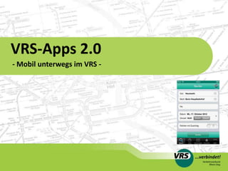 VRS-Apps 2.0
- Mobil unterwegs im VRS -
 