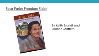 Rosa Parks: Freedom Rider
By Keith Brandt and
Joanne Mattern
 