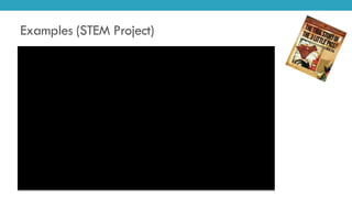 Examples (STEM Project)
• Big Bad Wolf Video
 