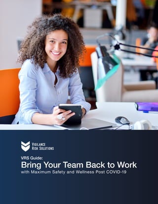 1
VRS Guide:
Bring Your Team Back to Work
with Maximum Safety and Wellness Post COVID-19
 