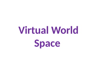 Virtual World
Space
 