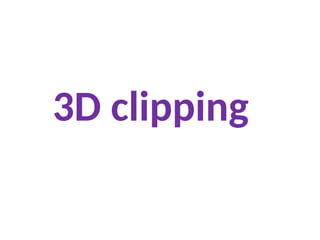 3D clipping
 