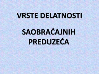 VRSTE DELATNOSTI
SAOBRAĆAJNIH
PREDUZEĆA
 