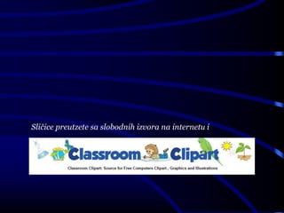 Sličice preutzete sa slobodnih izvora na internetu i
 