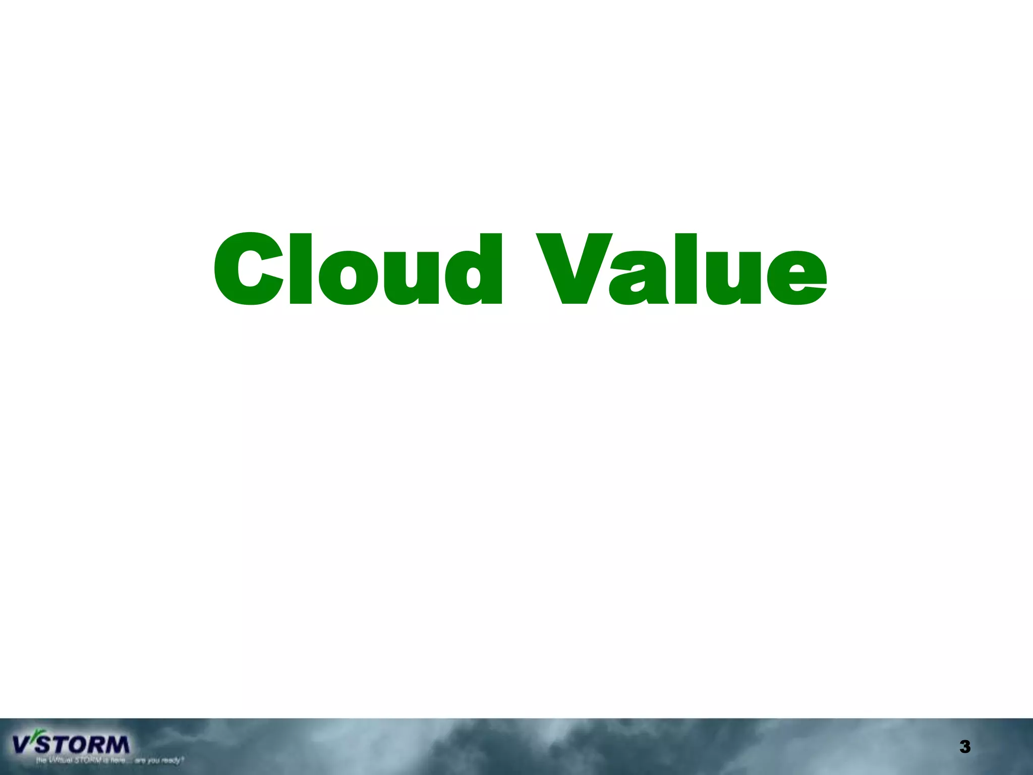 Cloud Value



              3
 