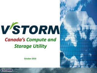 Canada’s Compute and Storage Utility October 2010 1 