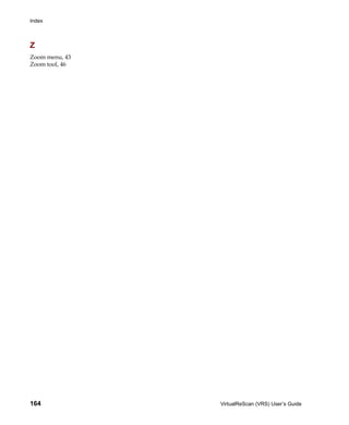 Index



Z
Zoom menu, 43
Zoom tool, 46




164             VirtualReScan (VRS) User’s Guide
 