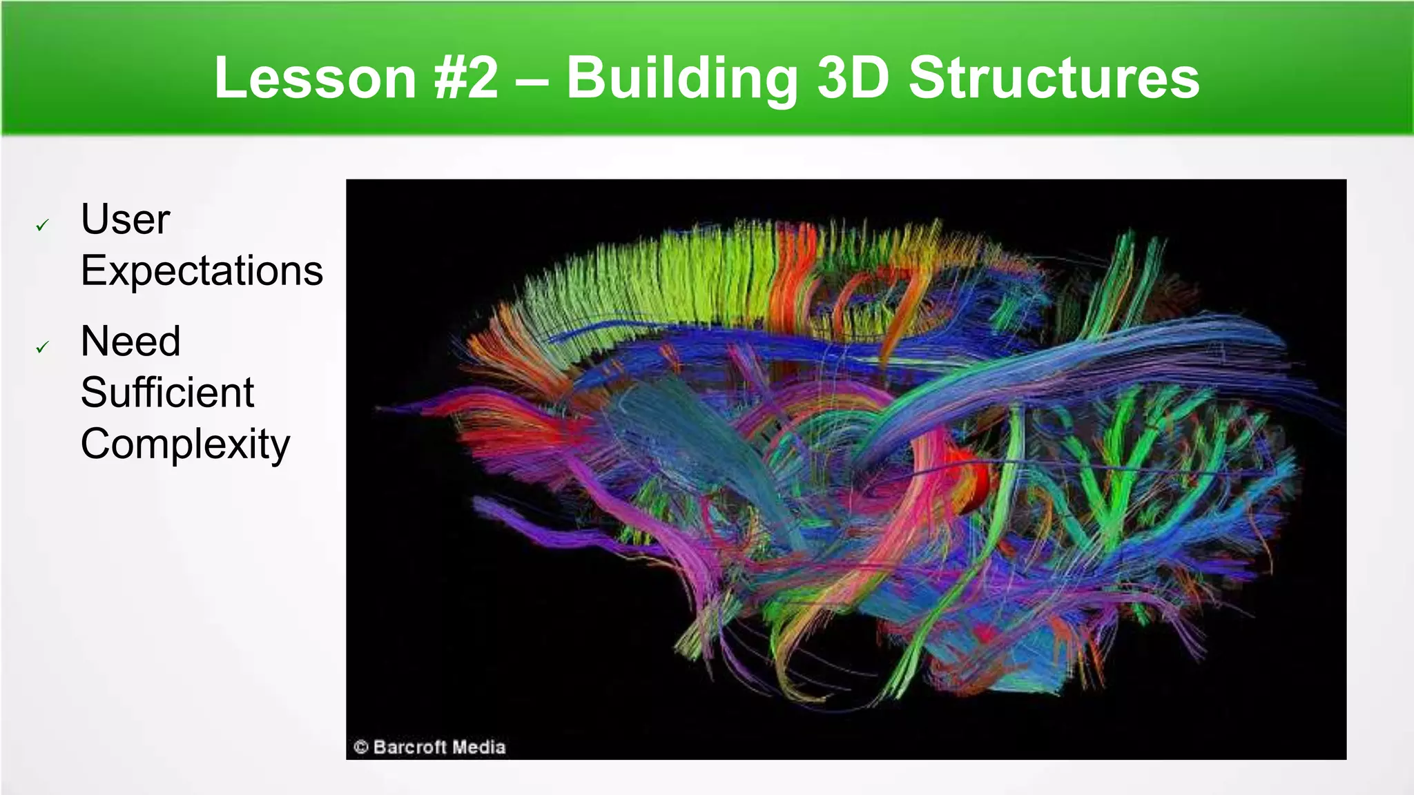 Lesson #2 – Building 3D Structures
 User
Expectations
 Need
Sufficient
Complexity
 