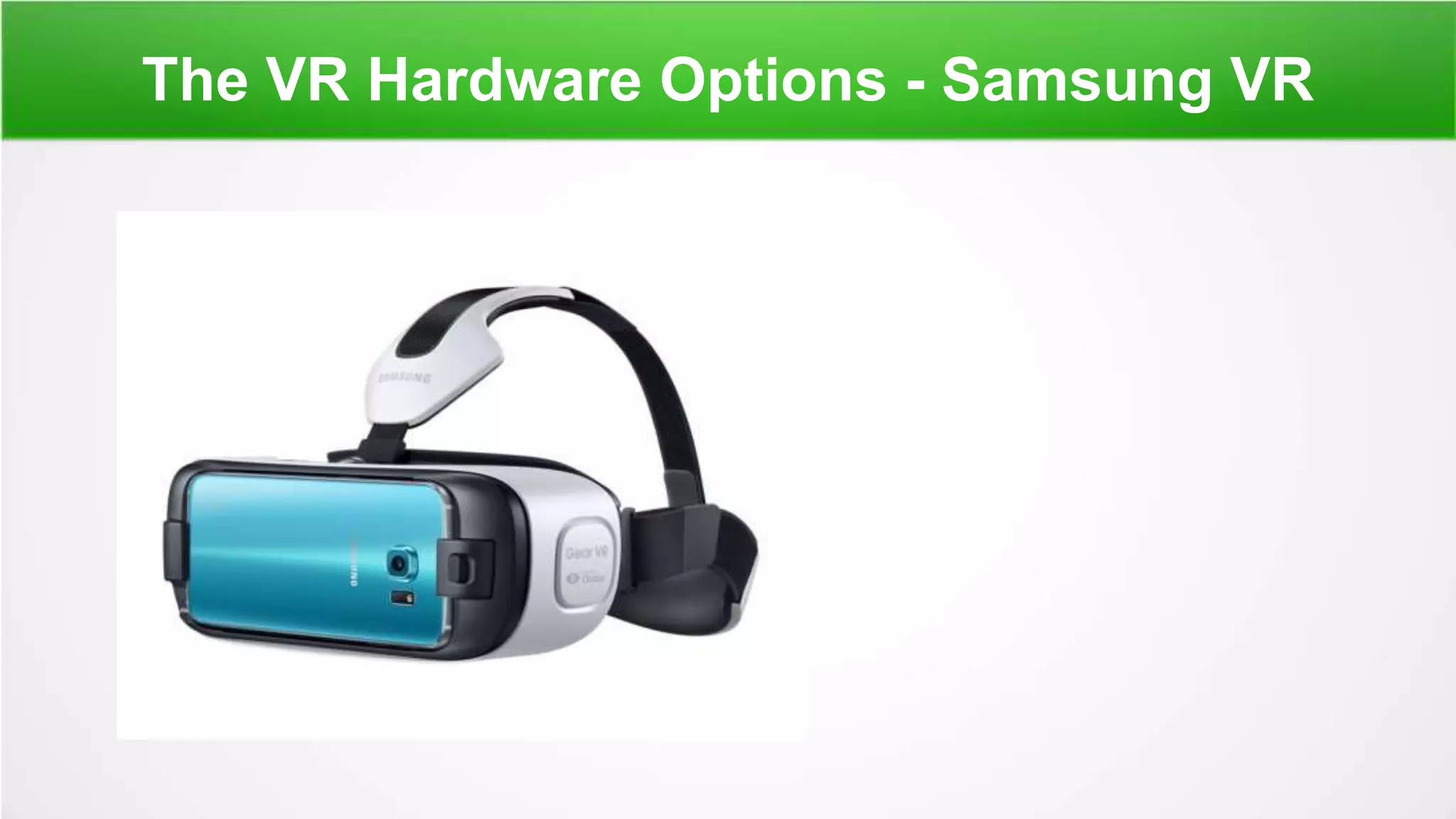 The VR Hardware Options - Samsung VR
 